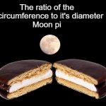 pi | The ratio of the moons circumference to it's diameter is pi.
Moon pi | image tagged in pi,moon,kewlew | made w/ Imgflip meme maker