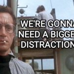 bigger distractions