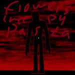Flowers creepy pasta