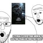 Back in the Old Days JW went nuts | LITERALLY EVERYONE WHEN THEY SEE THE TRAILER FOR THE FIRST TIME | image tagged in soyjak pointing,jurassic world,movies | made w/ Imgflip meme maker