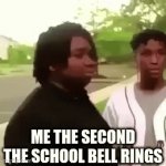 School like that fr | ME THE SECOND THE SCHOOL BELL RINGS | image tagged in gifs,memes,funny,true,school | made w/ Imgflip video-to-gif maker