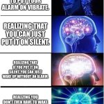 The 4 Stages Of Unemployment | REALIZING YOU DON'T HAVE TO PUT YOUR ALARM ON VIBRATE. REALIZING THAT YOU CAN JUST PUT IT ON SILENT. REALIZING THAT IF YOU PUT IT ON SILENT, YOU CAN JUST WAKE UP WITHOUT AN ALARM. REALIZING YOU DON'T EVEN HAVE TO WAKE UP BECAUSE YOU DON'T HAVE A JOB ANYMORE. | image tagged in memes,funny,meme,relatable,relatable memes,fyp | made w/ Imgflip meme maker