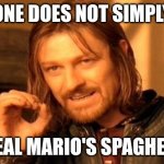 ... | ONE DOES NOT SIMPLY; STEAL MARIO'S SPAGHETTI | image tagged in memes,one does not simply | made w/ Imgflip meme maker