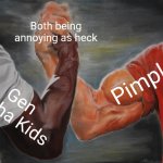 Annoying | Both being annoying as heck; Pimples; Gen Alpha Kids | image tagged in memes,epic handshake | made w/ Imgflip meme maker