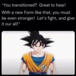 You transitioned? meme