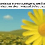 Who knew | Soulmates after discovering they both like to remind teachers about homework before class is over | image tagged in gifs,memes,funny,love,relatable | made w/ Imgflip video-to-gif maker