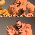 Just because you are bad guy, does not mean you are bad guy