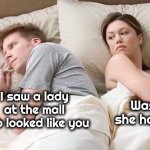 Answer Carefully | Was she hot ? I saw a lady at the mall who looked like you | image tagged in couple thinking bed,that is the question,no way to win,argument forthcoming | made w/ Imgflip meme maker