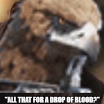 When the boss hits you with their strongest attack, but you can tank it no problem: | "ALL THAT FOR A DROP OF BLOOD?" | image tagged in thanos all that for a drop of blood | made w/ Imgflip meme maker