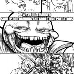 #freeschlep | HEY EVERYONE! WE'VE JUST BANNED 
SCHLEP FOR BANNING AND ARRESTING PREDATORS; EVERYONE: | image tagged in memes,hey internet | made w/ Imgflip meme maker