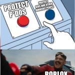 #FreeSchlep | PROTECT KIDS AND OTHER INNOCENT PEOPLE; PROTECT P*DOS; ROBLOX | image tagged in robotnik pressing red button,roblox sucks,freeschlep | made w/ Imgflip meme maker
