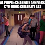 asbiversary | NORMAL PEOPLE: CELEBRATE ANNIVERSARIES. 
GYM BROS: CELEBRATE ABS | image tagged in gifs,memes | made w/ Imgflip video-to-gif maker