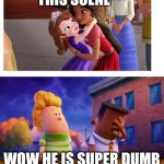 Literally what I thought | THIS SCENE; WOW HE IS SUPER DUMB | image tagged in george and harold annoyed,fun,memes,funny memes,captain underpants | made w/ Imgflip meme maker