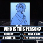Trivia | WHO IS THIS PERSON? JUST A MAN; NOBODY; THE REIGNING KING OF ITHACA; A MONSTER | image tagged in trivia | made w/ Imgflip meme maker