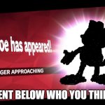 Please do | COMMENT BELOW WHO YOU THINK IT IS | image tagged in challenger approaching,garfield | made w/ Imgflip meme maker