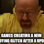 *Thinks Of Something Cleaver* | GAMES CREATING A NEW ANNOYING GLITCH AFTER A UPDATE: | image tagged in gifs,video games,memes,funny,relatable,glitch | made w/ Imgflip video-to-gif maker