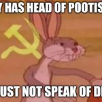 Bugs bunny communist | HEAVY HAS HEAD OF POOTIS BIRD; MUST NOT SPEAK OF DIS | image tagged in bugs bunny communist | made w/ Imgflip meme maker