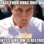Breathing through straw | THE FACE YOUR HVAC UNIT MAKES; WHEN IT'S AIRFLOW IS RESTRICTED | image tagged in pete buttigieg,straw,hvac humor,airflow,facial expressions | made w/ Imgflip meme maker