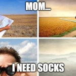 Me Trying To Find | MOM... I NEED SOCKS | image tagged in me trying to find | made w/ Imgflip meme maker