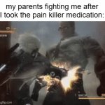 pain killers | my parents fighting me after I took the pain killer medication: | image tagged in gifs,armstrong | made w/ Imgflip video-to-gif maker