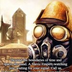 Slavic Iron Storm | "Beyond the boundaries of time and space, we stand. A Slavic Empire, watching you, waiting for your signal. Call us, and we will come. You will have our protection. | image tagged in slavic iron storm,slavic lives matter,slavic empire | made w/ Imgflip meme maker