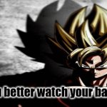 You better watch your back.