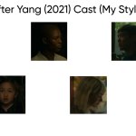 After Yang (2021) Cast (My Style) meme
