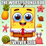 The worst SpongeBob I’ve ever seen