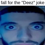 they be so clueless | when you siblings fall for the "Deez" joke | image tagged in gifs,relatable,deez | made w/ Imgflip video-to-gif maker