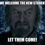 Is This It | TOMORROW WE WELCOME THE NEW STUDENTS, MY LORD. LET THEM COME! | image tagged in is this it | made w/ Imgflip meme maker