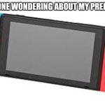 Truth be told | FOR ANYONE WONDERING ABOUT MY PREFERENCES | image tagged in nintendo switch | made w/ Imgflip meme maker