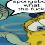 spongebob what the fuck