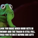 *teeth chatter* | THE LOOK YOU MAKE WHEN MOM GETS IN THE DRIVEWAY AND THE TRASH IS STILL FULL. 
(SHE TOLD YOU TO DO IT BEFORE SHE LEFT) | image tagged in gifs,memes,funny,relatable,mom | made w/ Imgflip video-to-gif maker