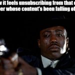crying man with gun | How it feels unsubscribing from that one YouTuber whose content's been falling off lately | image tagged in crying man with gun,memes,funny,youtube,relatable | made w/ Imgflip meme maker