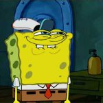 Didn't you squidward