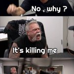 I got someone with this one today | Does your face hurt ? No , why ? It's killing me; That's a stupid old joke; and you fell for it | image tagged in memes,american chopper argument,old jokes,still a better love story than twilight,that face you make when | made w/ Imgflip meme maker