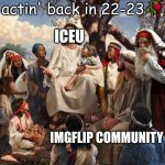 Bro was the Jesus of IMGFlip | how iceu was actin' back in 22-23🥀; ICEU; IMGFLIP COMMUNITY | image tagged in story time jesus,imgflip,iceu,memes | made w/ Imgflip meme maker