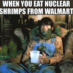 This Is Fine Horror VER | WHEN YOU EAT NUCLEAR SHRIMPS FROM WALMART | image tagged in this is fine horror ver,walmart,shrimp,nuclear | made w/ Imgflip meme maker