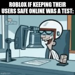 we need to fire David Badookie or whatever his name is | ROBLOX IF KEEPING THEIR USERS SAFE ONLINE WAS A TEST: | image tagged in gifs,memes,roblox | made w/ Imgflip video-to-gif maker
