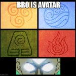 Bro is avatar | BRO IS AVATAR | image tagged in avatar four forces | made w/ Imgflip meme maker