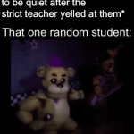 Fredbear dance | The Class: *is trying to be quiet after the strict teacher yelled at them*; That one random student: | image tagged in gifs,five nights at freddy's,school,memes,teacher | made w/ Imgflip video-to-gif maker