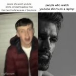 I unironically do this | people who watch youtube shorts complaining about how their hand hurts because of the phone:; people who watch youtube shorts on a laptop: | image tagged in gifs,sigma,youtube | made w/ Imgflip video-to-gif maker