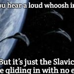 Slavic Death Glider Squadron | When you hear a loud whoosh in the sky; But it’s just the Slavic air force gliding in with no engines | image tagged in slavic death glider squadron,slavic lives matter,slavic air | made w/ Imgflip meme maker