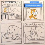 At least Scratch isn't completely in the dumps | SCRATCH TEAM | image tagged in oh shit for real,scratch,memes | made w/ Imgflip meme maker