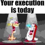 Your execution is today