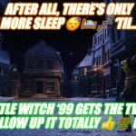 Muppet Christmas Carol Kermit One More Sleep | AFTER ALL, THERE'S ONLY 1 MORE SLEEP 😴 🛌 💤 ‘TIL….. LITTLE WITCH ‘99 GETS THE TV 📺 SERIES FOLLOW UP IT TOTALLY 👍 💯 DESERVES. | image tagged in muppet christmas carol kermit one more sleep | made w/ Imgflip meme maker