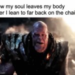 Your life just flashes before you | How my soul leaves my body after I lean to far back on the chair: | image tagged in gifs,memes,funny,relatable,fun | made w/ Imgflip video-to-gif maker