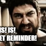 300 TIMESHEET REMINDERS | THIS! IS!
A TIMESHEET REMINDER! | image tagged in gifs,timesheet gif,timesheet reminder,300,reminders,gerard butler | made w/ Imgflip video-to-gif maker