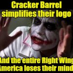 Joker on Cracker Barrel | Cracker Barrel simplifies their logo; And the entire Right Wing of America loses their minds!!! | image tagged in joker everyone loses their minds,maga,food memes,food for thought,the joker,pop culture | made w/ Imgflip meme maker