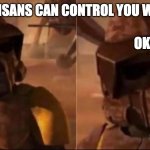 Wait. WHAT. clone trooper geonosis | THE GEONOSISANS CAN CONTROL YOU WITH WORMS; OK.. | image tagged in wait what clone trooper geonosis | made w/ Imgflip meme maker